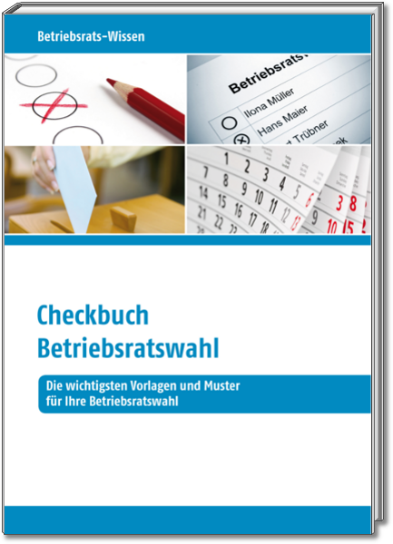 Checkbuch Betriebsratswahl – Die wichtigsten Vorlagen und Muster für Ihre Betriebsratswahl